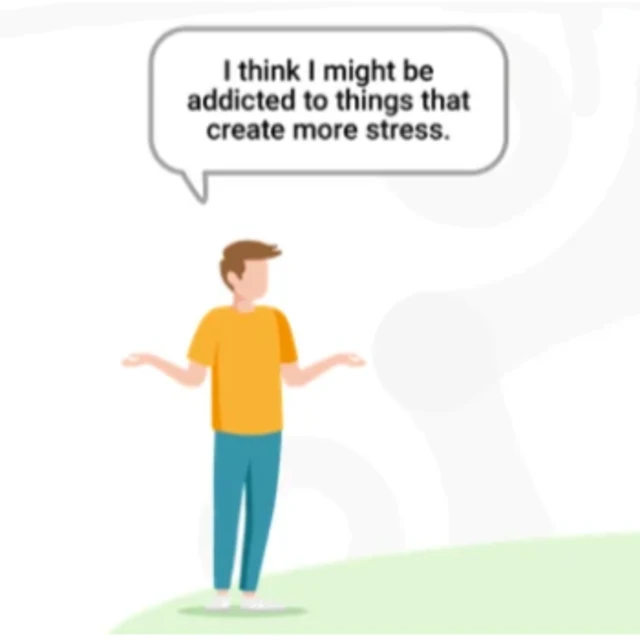 A figure with a speech bubble reading &ldquo;I think I might be addicted to things that create more stress&rdquo;